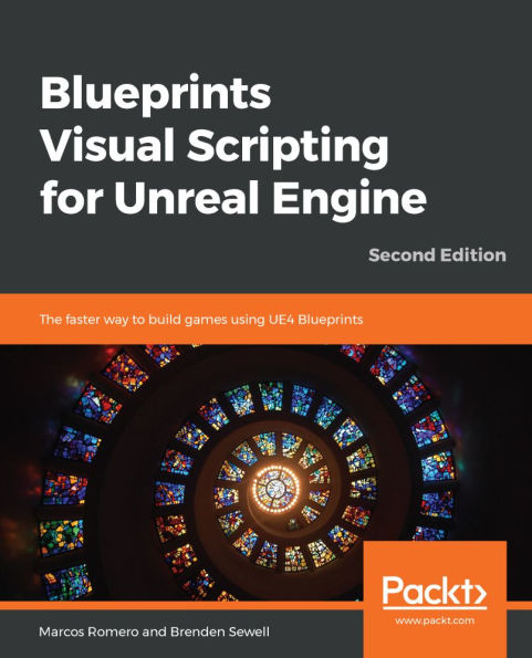 Blueprints Visual Scripting for Unreal Engine: The faster way to build games using UE4 Blueprints