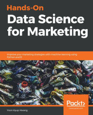 Title: Hands-On Data Science for Marketing: Improve your marketing strategies with machine learning using Python and R, Author: Yoon Hyup Hwang