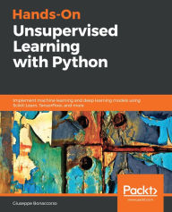 Title: Hands-On Unsupervised Learning with Python: Implement machine learning and deep learning models using Scikit-Learn, TensorFlow, and more, Author: Giuseppe Bonaccorso