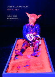 Title: Queer Communion: Ron Athey, Author: Amelia Jones