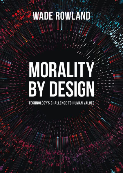 Morality by Design: Technology's Challenge to Human Values