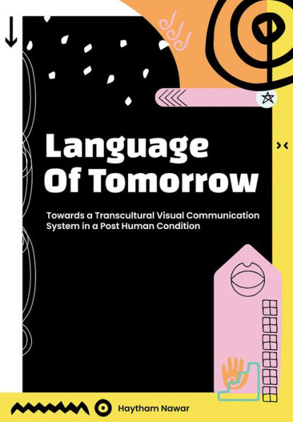 Language of Tomorrow: Towards a Transcultural Visual Communication System Posthuman Condition