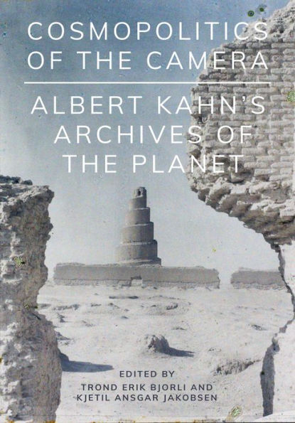 Cosmopolitics of the Camera: Albert Kahn's Archives of the Planet