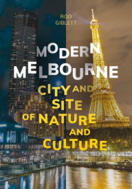 Title: Modern Melbourne: City and Site of Nature and Culture, Author: Rod Giblett
