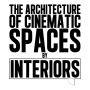 The Architecture of Cinematic Spaces: by Interiors