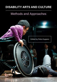 Title: Disability Arts and Culture: Methods and Approaches, Author: Petra Kuppers