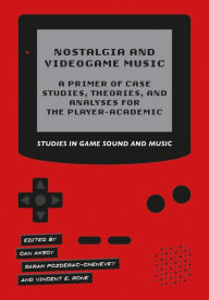 Title: Nostalgia and Videogame Music: A Primer of Case Studies, Theories and Analyses for the Player-Academic, Author: Can Aksoy