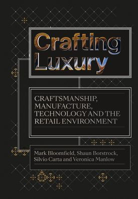 Crafting Luxury: Craftsmanship, Manufacture, Technology and Retail Environments