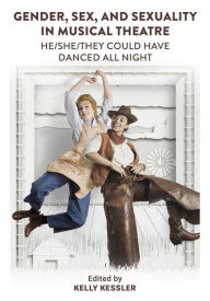 Epub ebooks download rapidshare Gender, Sex, and Sexuality in Musical Theatre: He/She/They Could Have Danced All Night  by Kelly Kessler, Kelly Kessler English version 9781789386196