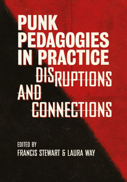 Punk Pedagogies Practice: Disruptions and Connections