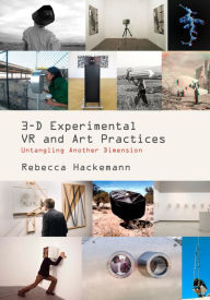 Title: 3-D Experimental VR and Art Practices: Untangling Another Dimension, Author: Rebecca Hackemann