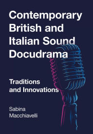 Title: Contemporary British and Italian Sound Docudrama: Traditions and Innovations, Author: Sabina Macchiavelli