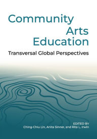 Title: Community Arts Education: Transversal Global Perspectives, Author: Ching-Chiu Lin