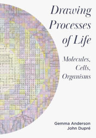 Title: Drawing Processes of Life: Molecules, Cells, Organisms, Author: Gemma Anderson-Tempini