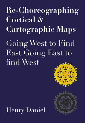 Re-Choreographing Cortical & Cartographic Maps: Going West to find East. East