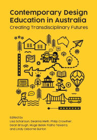 Title: Contemporary Design Education in Australia: Creating Transdisciplinary Futures, Author: Lisa Scharoun