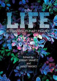 Title: LIFE: A Transdisciplinary Inquiry, Author: Jeremy Swartz