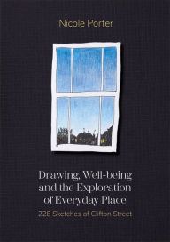 Title: Drawing, Well-being and the Exploration of Everyday Place: 228 Sketches of Clifton Street, Author: Nicole Porter