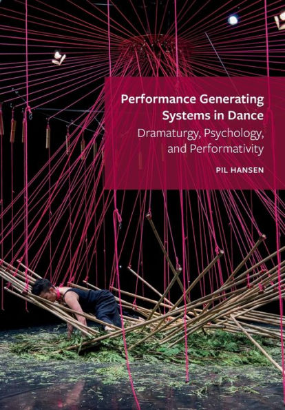 Performance Generating Systems Dance: Dramaturgy, Psychology, and Performativity