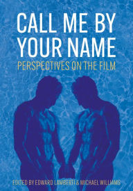 Title: Call Me by Your Name: Perspectives on the Film, Author: Edward Lamberti