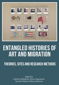 Title: Entangled Histories of Art and Migration: Theories, Sites and Research Methods, Author: Cathrine Bublatzky