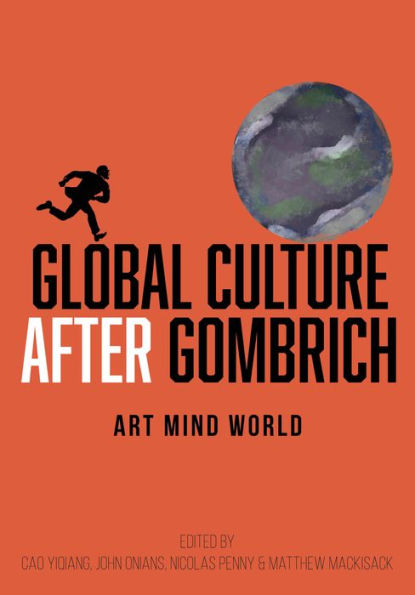 Global Culture after Gombrich: Art, Mind, World