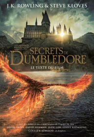 Title: Les Animaux fantastiques: Les Secrets de Dumbledore - Le texte du film, Author: Steve Kloves