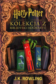 Title: Kolekcja z Biblioteki Hogwartu: Wszystkie ksiazki z Biblioteki Hogwartu, Author: J. K. Rowling