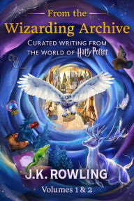 From the Wizarding Archive (Volumes 1 & 2): Curated Writing from the World of Harry Potter