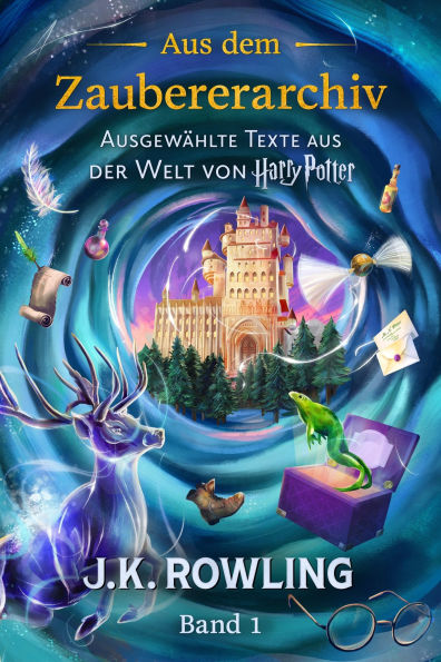 Aus dem Zaubererarchiv (Band 1): Ausgewählte Texte aus der Welt von Harry Potter