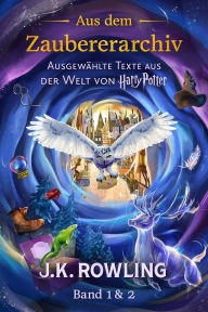 Title: Aus dem Zaubererarchiv (Band 1 & 2): Ausgewählte Texte aus der Welt von Harry Potter, Author: J. K. Rowling