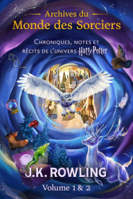 Title: Archives du Monde des Sorciers: Chroniques, notes et récits de l'univers Harry Potter (Volume 1 & 2), Author: J. K. Rowling