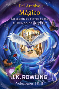 Title: Del Archivo Mágico (Volúmenes I & II): Selección de textos sobre el mundo de Harry Potter, Author: J. K. Rowling