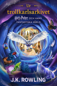 Title: Ur trollkarlsarkivet: Harry Potter och hans fantastiska värld, Author: J. K. Rowling