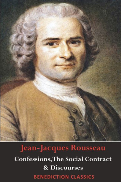 Confessions, the Social Contract, Discourse on Inequality, Political Economy & Effect of Arts and Sciences Morality
