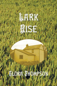 Title: Lark Rise, Author: Flora Thompson