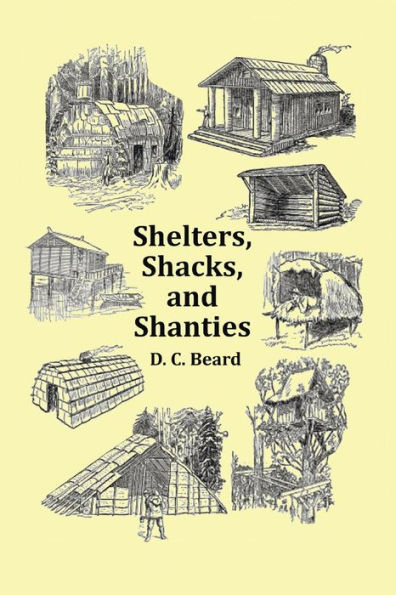 Shelters, Shacks and Shanties - With 1914 Cover Over 300 Original Illustrations