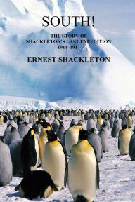 Title: South! (Unabridged. with 97 original illustrations): The Story of Shackleton's Last Expedition 1914-1917, Author: Shackleton