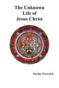 Title: The Unknown Life of Jesus Christ, Author: Nicolas Notovitch