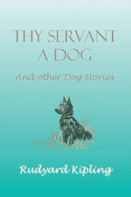 Title: Thy Servant a Dog and Other Dog Stories, Author: Rudyard Kipling