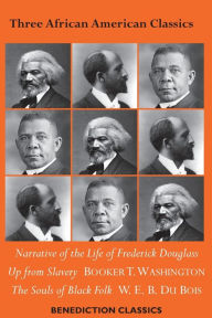 Title: Three African American Classics: Narrative of the Life of Frederick Douglass, Up from Slavery: An Autobiography, The Souls of Black Folk, Author: Frederick Douglass