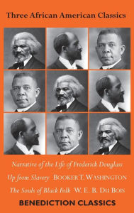 Title: Three African American Classics: Narrative of the Life of Frederick Douglass, Up from Slavery: An Autobiography, The Souls of Black Folk, Author: Frederick Douglass