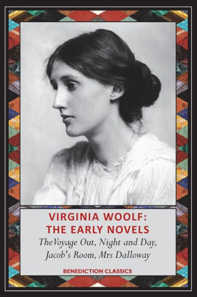 Virginia Woolf: The Early Novels-The Voyage Out, Night and Day, Jacob's Room, Mrs Dalloway