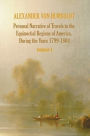 Personal Narrative of Travels to the Equinoctial Regions of America, During the Year 1799-1804 - Volume 1