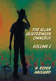 Title: The Allan Quatermain Omnibus Volume I, including the following novels (complete and unabridged) King Solomon's Mines, Allan Quatermain, Allan's Wife, Maiwa's Revenge, Marie, Child Of Storm, The Holy Flower, Finished, Author: H. Rider Haggard