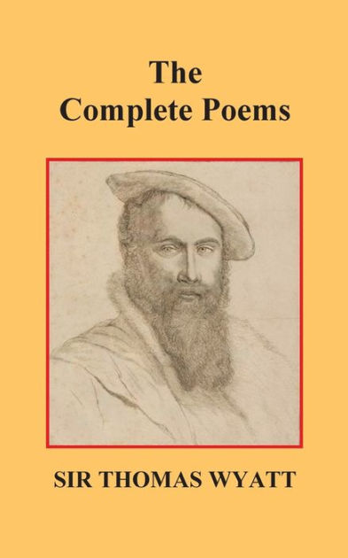 The Complete Poems of Thomas Wyatt by Thomas Wyatt, Sir Thomas Wyatt ...