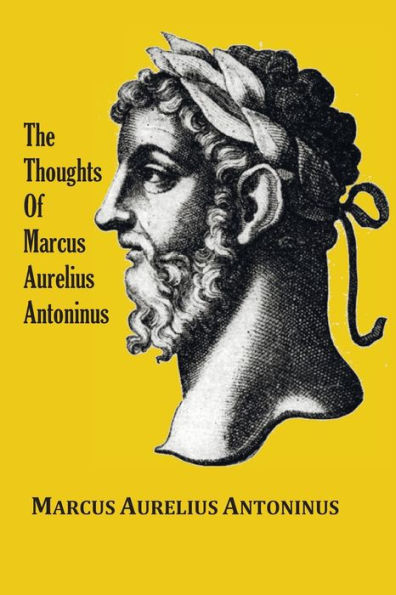 the Thoughts (Meditations) of Emperor Marcus Aurelius Antoninus - with biographical sketch, philosophy of, illustrations, index and terms