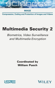 Title: Multimedia Security 2: Biometrics, Video Surveillance and Multimedia Encryption, Author: William Puech