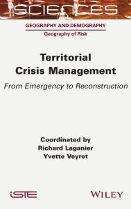 Title: Territorial Crisis Management: From Emergency to Reconstruction, Author: Richard Laganier