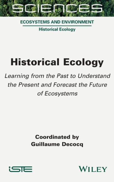 Historical Ecology: Learning from the Past to Understand Present and Forecast Future of Ecosystems